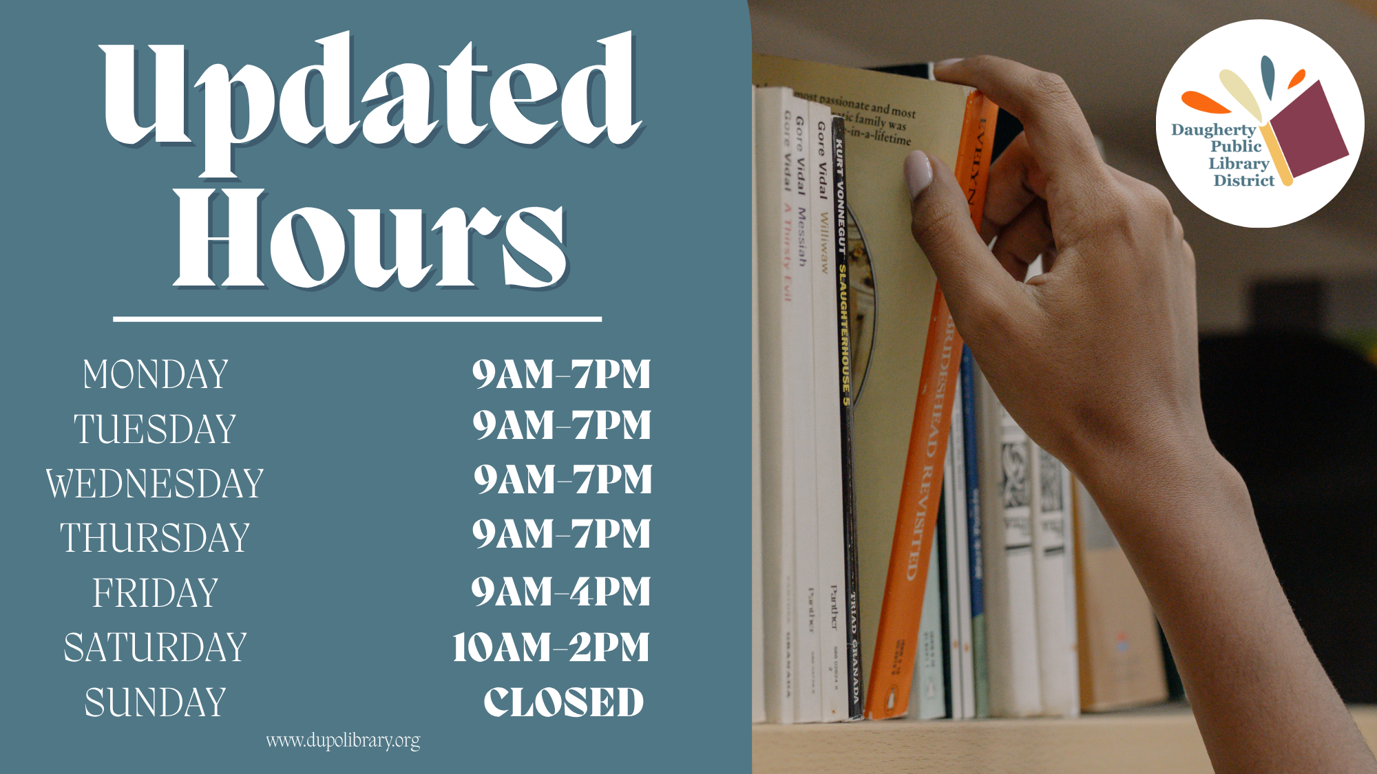 Updated library hours: Monday through Thursday, 9 a.m.–7 p.m.; Friday, 9 a.m.–4 p.m.; Saturday, 10 a.m.–2 p.m.; Sunday, closed. Daugherty Public Library District logo and a photo of a hand selecting a book from a library shelf.